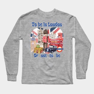 To Be In London Or Not To Be Long Sleeve T-Shirt